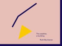 Book Cover for The Weather, a Building by Ruth Buchanan