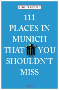Book Cover for 111 Places in Munich That You Shouldn't Miss by Rüdiger Liedtke