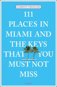 Book Cover for 111 Places in Miami and the Keys That You Must Not Miss by Gordon Streisand