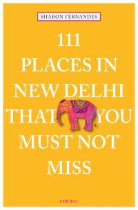 Book Cover for 111 Places in New Delhi That You Must Not Miss by Sharon Fernandes