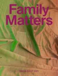 Book Cover for Family Matters by Ingo Arendt, Stephane Bauer, Katerina Gregos, Eva Scharrer, Angelika Stepken, Didem Yazici, Misal Adnan Yildiz