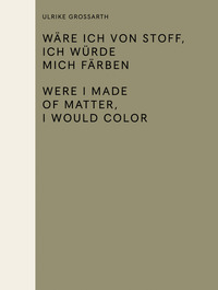 Book Cover for Wäre Ich Von Stoff, Ich Würde Mich Färben / Were I Made of Matter, I Would Color by Sabine Folie, Ilse Lafer