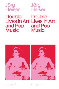 Book Cover for Double Lives in Art and Pop Music by Jörg Heiser