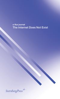 Book Cover for The Internet Does Not Exist by eflux journal