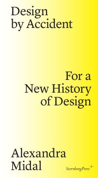 Book Cover for Design by Accident by Alexandra Midal