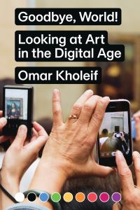 Book Cover for Goodbye, World! by Omar Kholeif