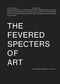 Book Cover for The Fevered Specters of Art by Natasa Ilic, Edit Molnár, Lívia Páldi, Marcel Schwierin, Kirill Medvedev, Ana Teixeira Pinto, Rajkamal Kahlon, Jan Verwoert, Felix Gmelin