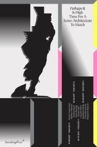 Book Cover for Perhaps It Is High Time for a Xeno-Architecture to Match by Armen Avanessian, Lietje Bauwens, Wouter De Raeve, Alice Haddad, Markus Miessen