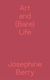 Book Cover for Art and (Bare) Life by Josephine Berry