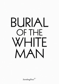 Book Cover for Burial of the White Man by Erik Niedling, Ingo Niermann, Ann Cotten, Jakob Nolte