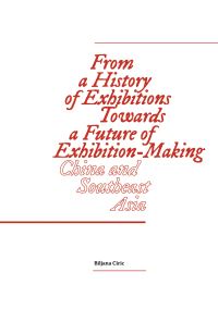 Book Cover for From a History of Exhibitions Towards a Future of Exhibition-Making by Biljana Ciric