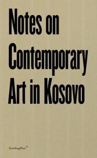 Book Cover for Notes on Contemporary Art in Kosovo by Katharina Schendl, Bardhi Haliti, Dren Maliqi