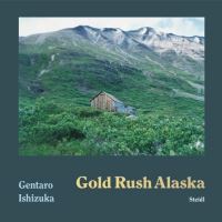 Book Cover for Gold Rush Alaska by Gentaro Ishizuka
