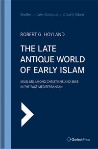 Book Cover for The Late Antique World of Early Islam by Robert G Hoyland
