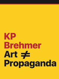 Book Cover for KP Brehmer - Art = [Crossed Out] Propaganda by Germany Neues Museum Nuremberg, Hamburger Kunsthalle, ARTER Space for Art