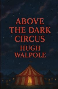 Book Cover for Above The Dark Circus(Illustrated) by Hugh Walpole