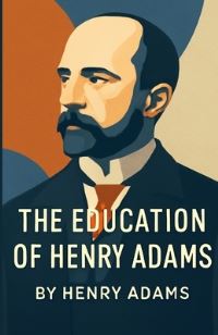 Book Cover for The Education Of Henry Adams (Illustrated) by Henry Adams