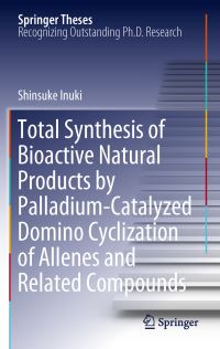Book Cover for Total Synthesis of Bioactive Natural Products by Palladium-Catalyzed Domino Cyclization of Allenes and Related Compounds by Shinsuke Inuki