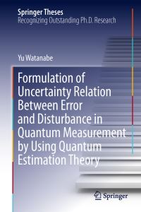 Book Cover for Formulation of Uncertainty Relation Between Error and Disturbance in Quantum Measurement by Using Quantum Estimation Theory by Yu Watanabe