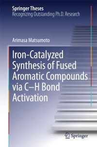 Book Cover for Iron-Catalyzed Synthesis of Fused Aromatic Compounds Via C-H Bond Activation by Arimasa Matsumoto