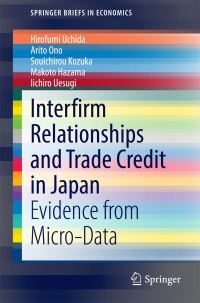 Book Cover for Interfirm Relationships and Trade Credit in Japan by Hirofumi Uchida, Arito Ono, Souichirou Kozuka, Makoto Hazama, Iichiro Uesugi