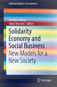 Book Cover for Solidarity Economy and Social Business by Noriatsu Matsui, Yukio Ikemoto