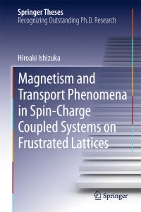 Book Cover for Magnetism and Transport Phenomena in Spin-Charge Coupled Systems on Frustrated Lattices by Hiroaki Ishizuka