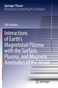 Book Cover for Interactions of Earth's Magnetotail Plasma With the Surface, Plasma, and Magnetic Anomalies of the Moon by Yuki Harada