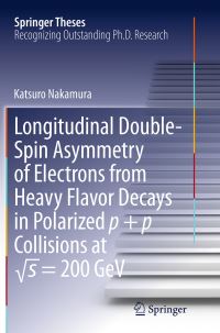 Book Cover for Longitudinal Double-Spin Asymmetry of Electrons from Heavy Flavor Decays in Polarized P + P Collisions at Vs = 200 GeV by Katsuro Nakamura