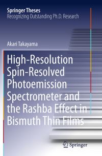 Book Cover for High-Resolution Spin-Resolved Photoemission Spectrometer and the Rashba Effect in Bismuth Thin Films by Akari Takayama