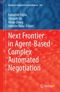 Book Cover for Next Frontier in Agent-Based Complex Automated Negotiation by Katsuhide Fujita, Takayuki Ito, Minjie Zhang, Valentin Robu