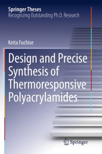 Book Cover for Design and Precise Synthesis of Thermoresponsive Polyacrylamides by Keita Fuchise