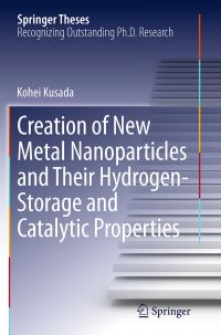 Book Cover for Creation of New Metal Nanoparticles and Their Hydrogen-Storage and Catalytic Properties by Kohei Kusada
