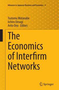 Book Cover for The Economics of Interfirm Networks by Tsutomu Watanabe, Iichiro Uesugi, Arito Ono
