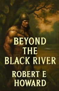 Book Cover for Beyond The Black River(Illustrated) by Robert E Howard