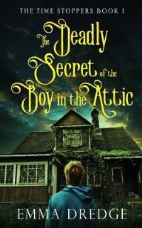 Book Cover for The Deadly Secret of the Boy in the Attic by Emma Dredge