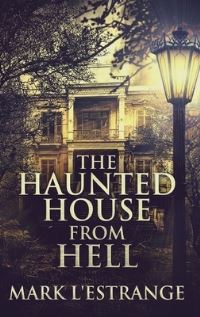 Book Cover for The Haunted House From Hell by Mark LEstrange