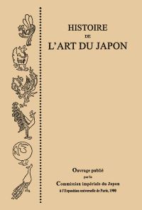 Book Cover for Histoire De l'Art Du Japon, Par La Commission Imperiale Du Japon a l'Exposition Universelle De Paris, 1900 by Akiko Mabuchi