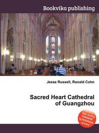 Book Cover for Sacred Heart Cathedral of Guangzhou by Jesse Russell, Ronald Cohn