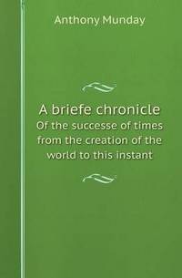 Book Cover for A Briefe Chronicle of the Successe of Times from the Creation of the World to This Instant by Jane Holloway, John DeVries