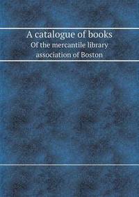 Book Cover for A Catalogue of Books of the Mercantile Library Association of Boston by Jesse Russell, Ronald Cohn