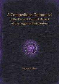 Book Cover for A Compedions Grammovi of the Current Carrupt Dialect of the Jargon of Heindoston by Jane Holloway, John DeVries