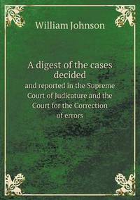 Book Cover for A Digest of the Cases Decided and Reported in the Supreme Court of Judicature and the Court for the Correction of Errors by Jane Holloway, John DeVries