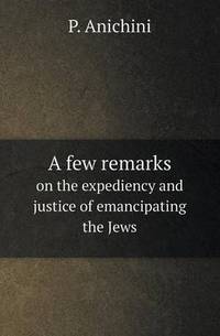 Book Cover for A Few Remarks on the Expediency and Justice of Emancipating the Jews by Richard Bird, Stephen Robson