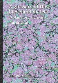 Book Cover for A Glossary of the Cleveland Dialect Explanatory, Derivative, and Critical by Jesse Russell, Ronald Cohn