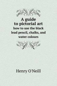 Book Cover for A Guide to Pictorial Art How to Use the Black Lead Pencil, Chalks, and Water Colours by Jesse Russell, Ronald Cohn