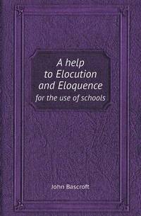 Book Cover for A Help to Elocution and Eloquence for the Use of Schools by Jane Holloway, John DeVries