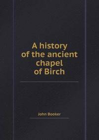 Book Cover for A History of the Ancient Chapel of Birch by Jesse Russell, Ronald Cohn