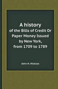 Book Cover for A History of the Bills of Credit or Paper Money Issued by New York, from 1709 to 1789 by Anna Quindlen