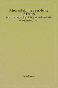 Book Cover for A Journal During a Residence in France from the Beginning of August to the Middle of December, 1792 by Aristide Van Aartsengel, Selahattin Kurtoglu